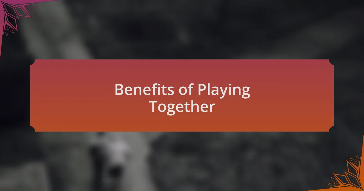 Benefits of Playing Together