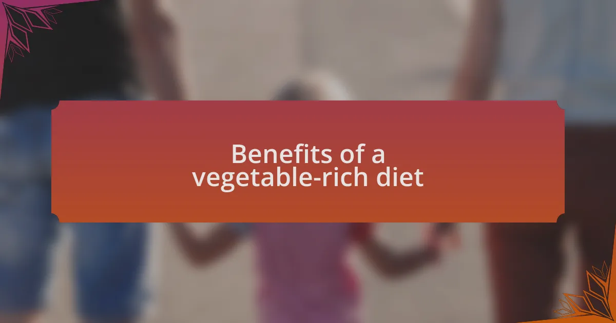 Benefits of a vegetable-rich diet