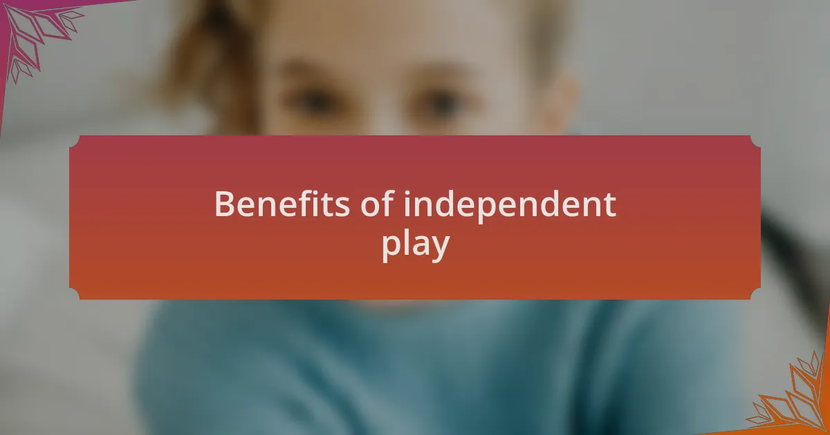 Benefits of independent play