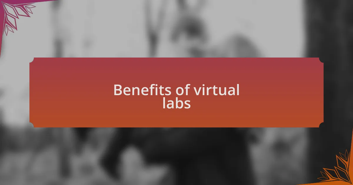 Benefits of virtual labs
