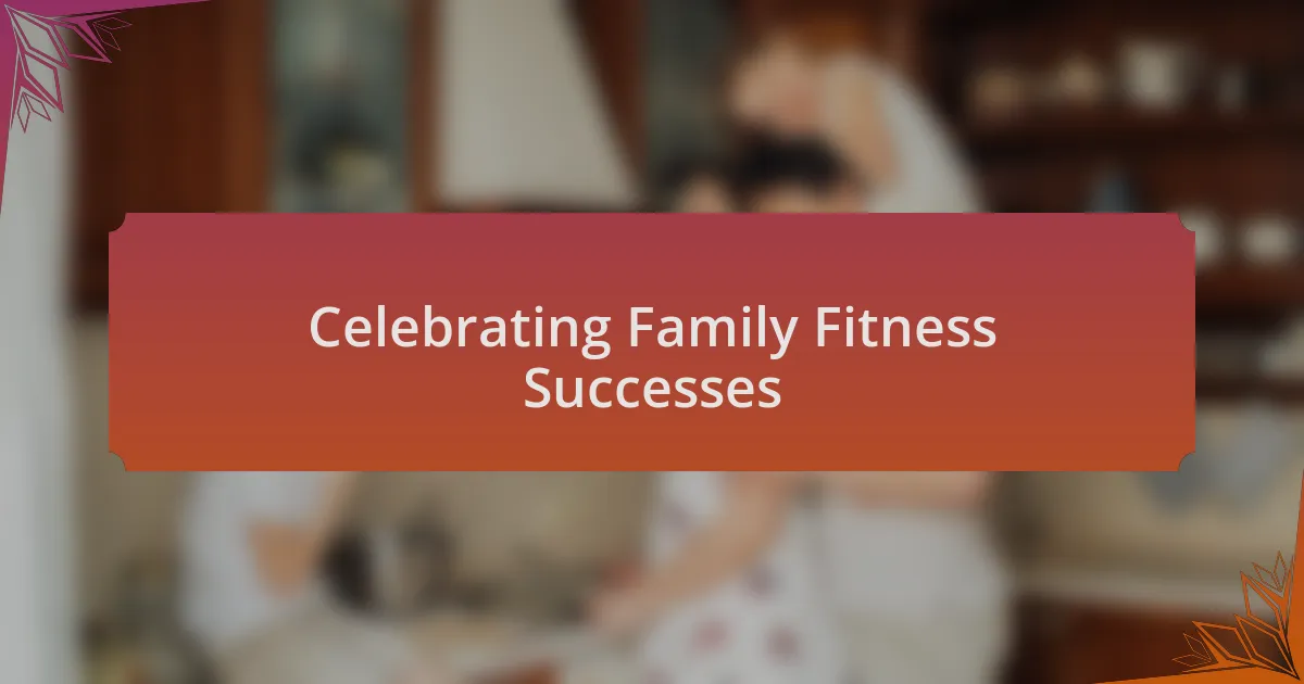 Celebrating Family Fitness Successes