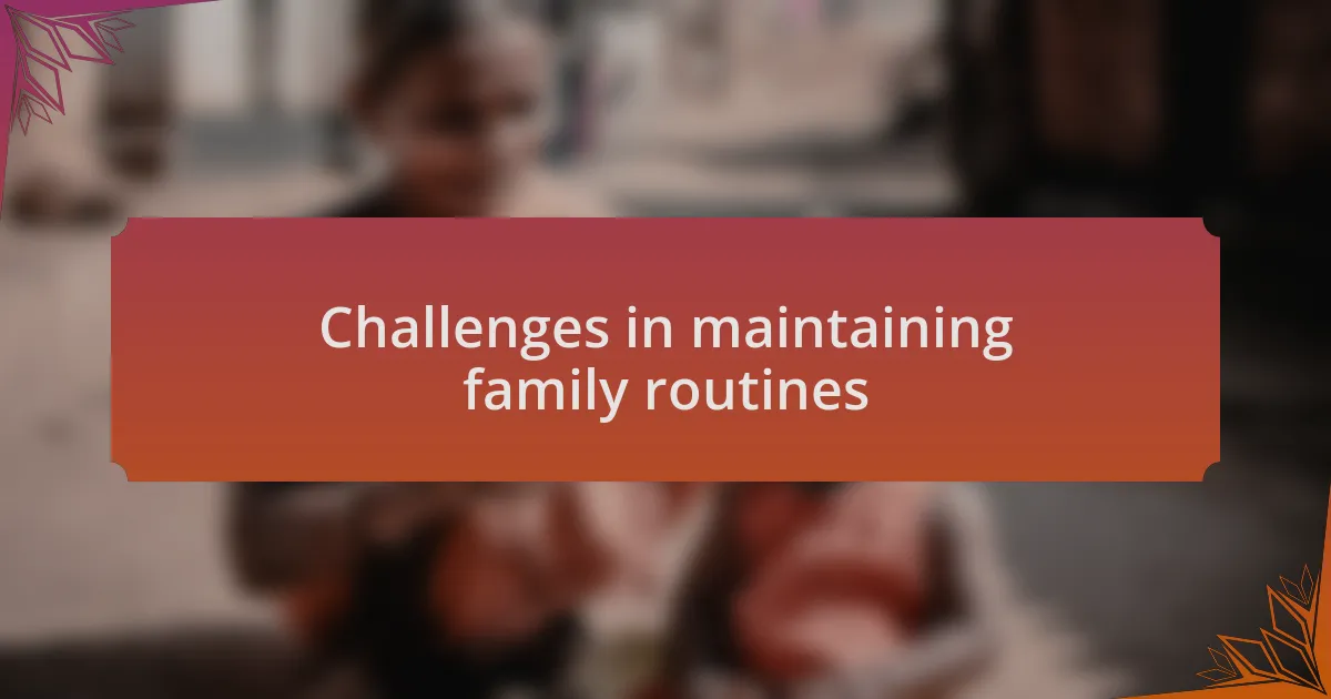 Challenges in maintaining family routines