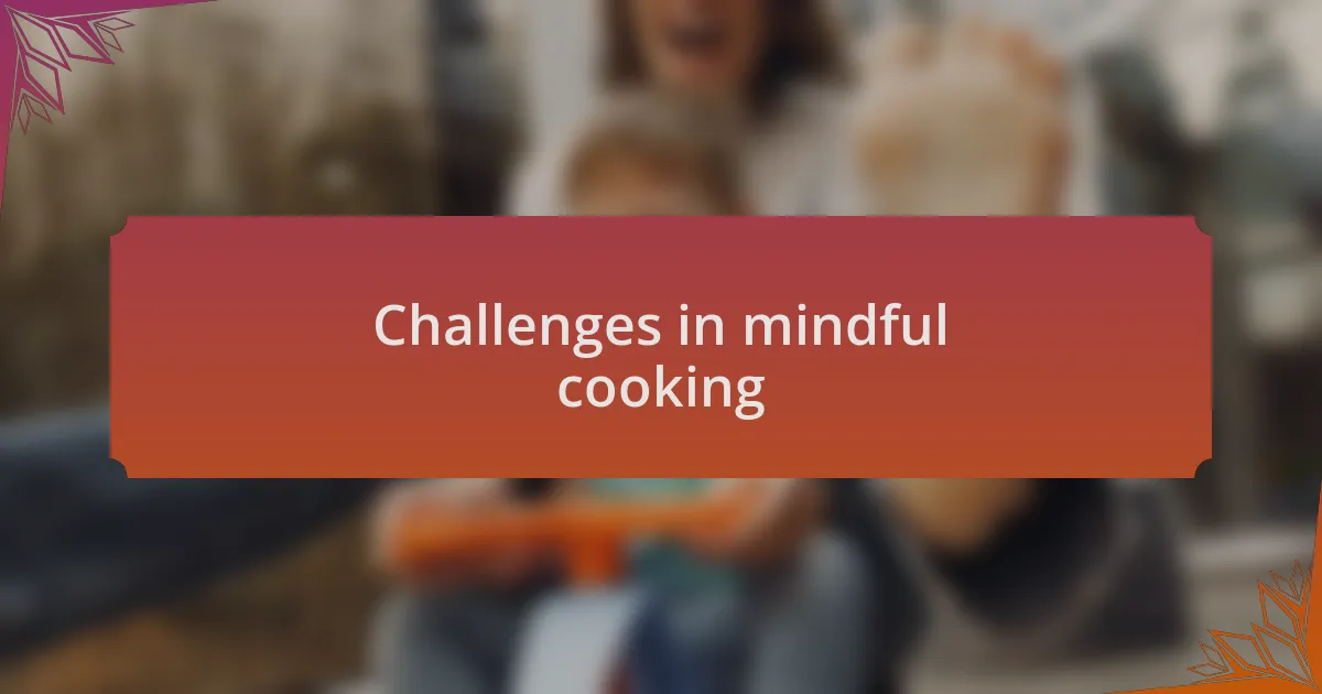 Challenges in mindful cooking