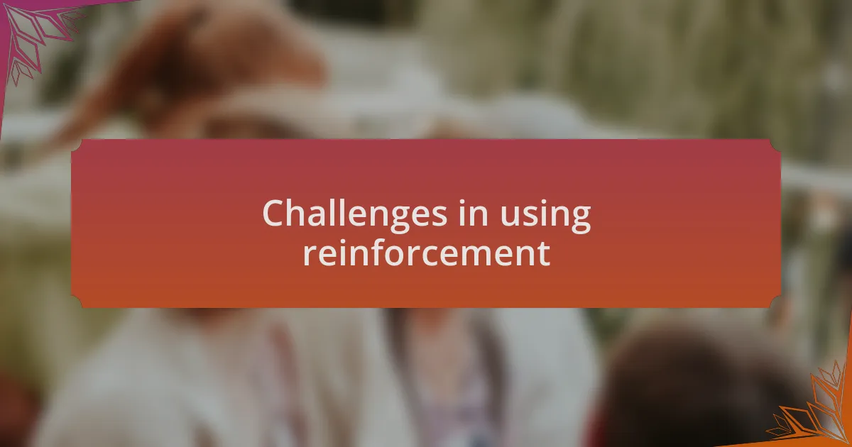 Challenges in using reinforcement