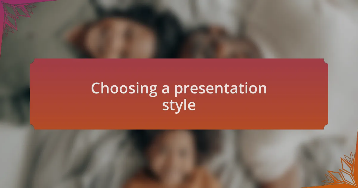Choosing a presentation style