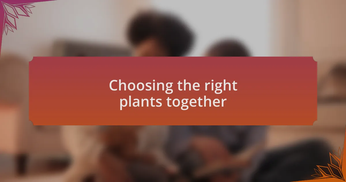 Choosing the right plants together