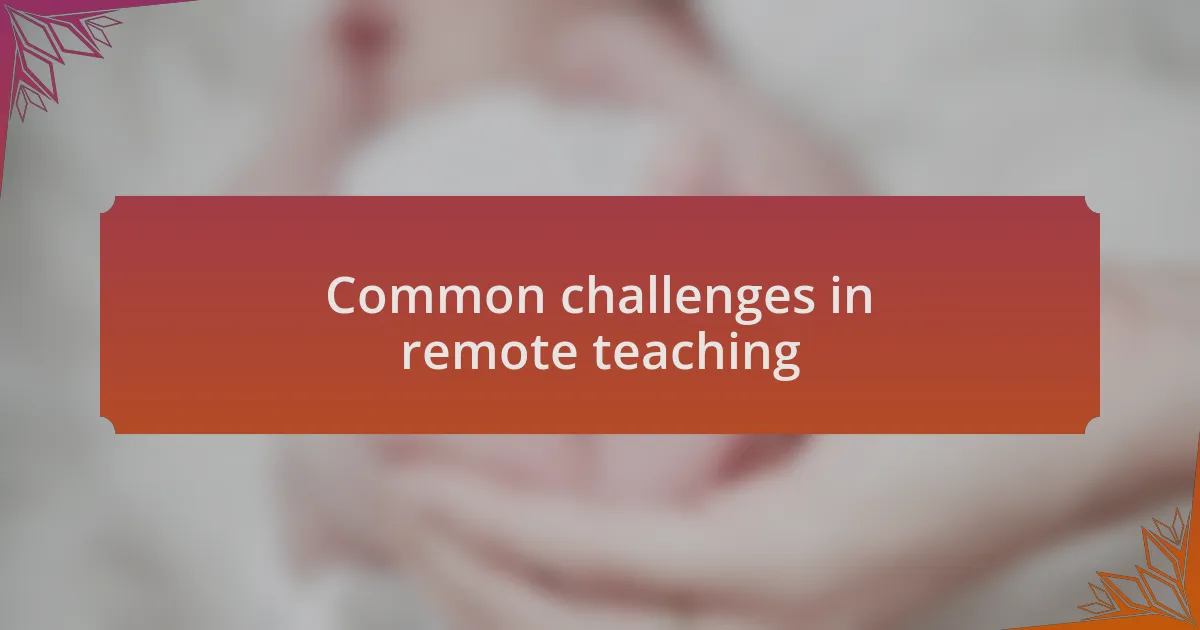 Common challenges in remote teaching