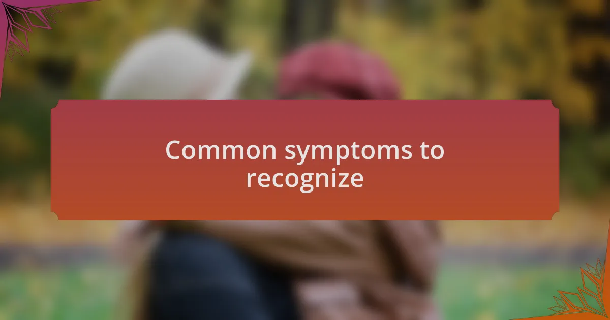 Common symptoms to recognize