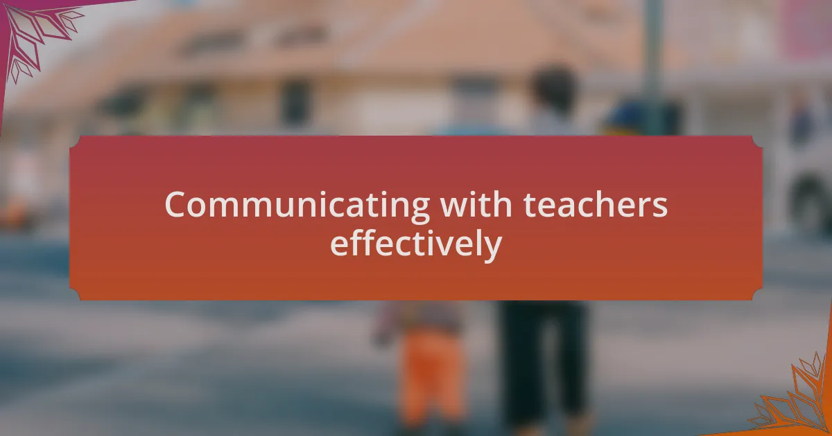 Communicating with teachers effectively