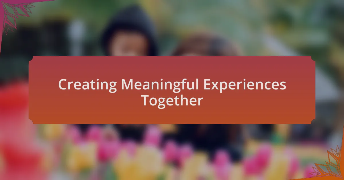 Creating Meaningful Experiences Together