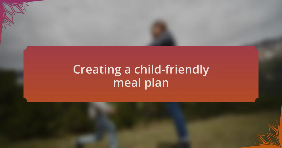 Creating a child-friendly meal plan