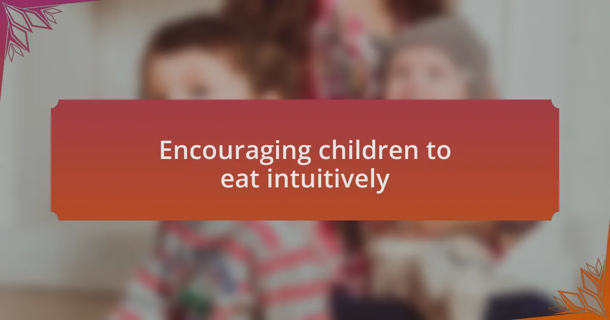 Encouraging children to eat intuitively