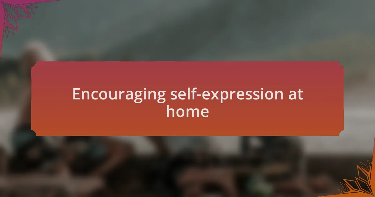 Encouraging self-expression at home