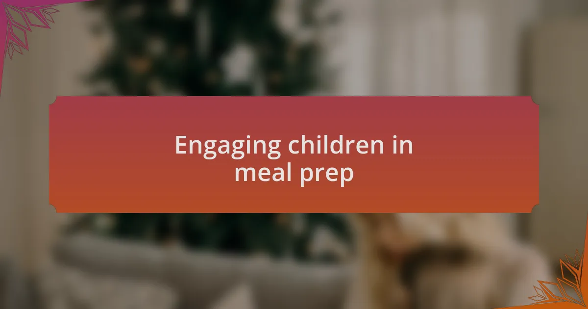 Engaging children in meal prep