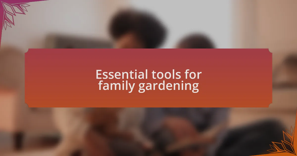 Essential tools for family gardening