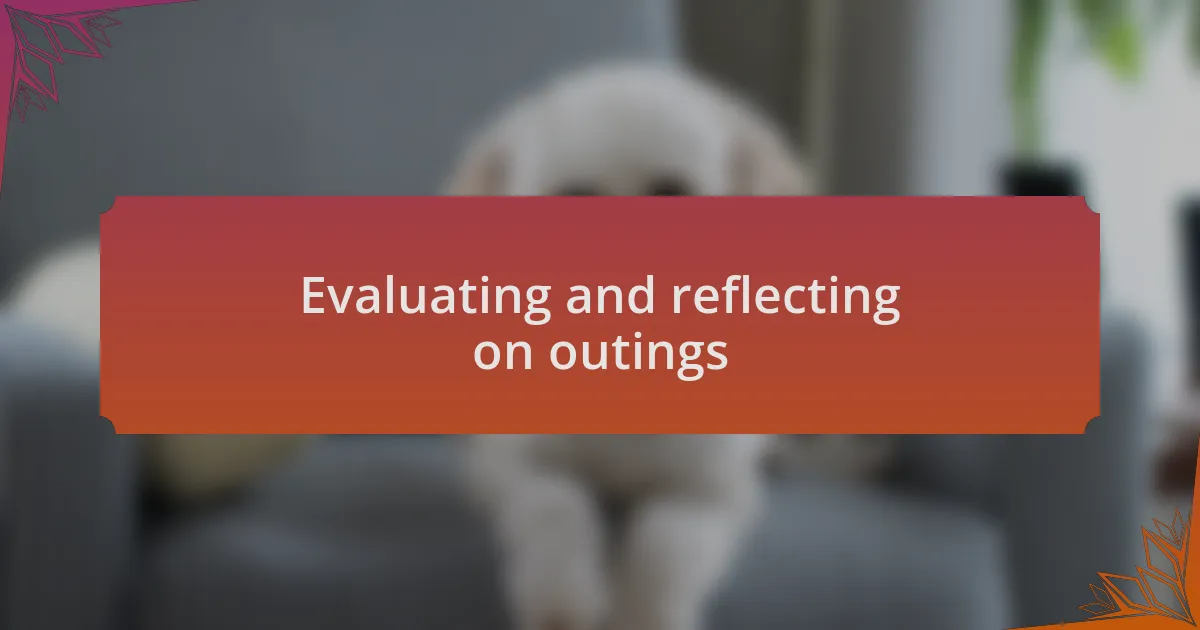 Evaluating and reflecting on outings
