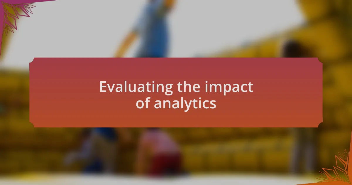 Evaluating the impact of analytics