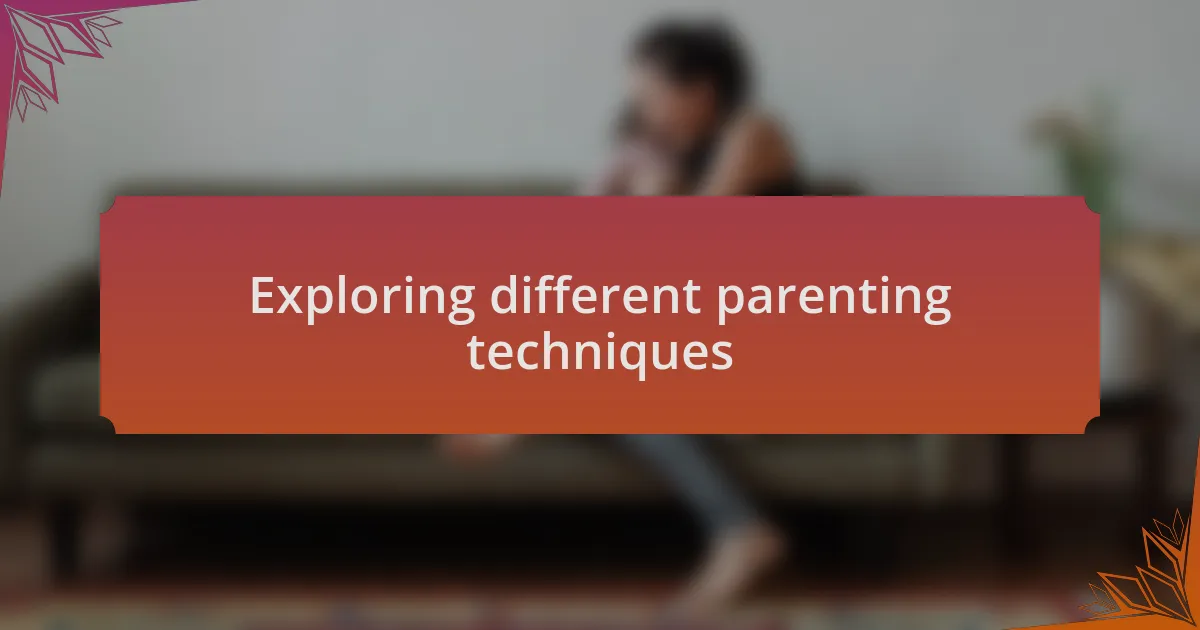 Exploring different parenting techniques