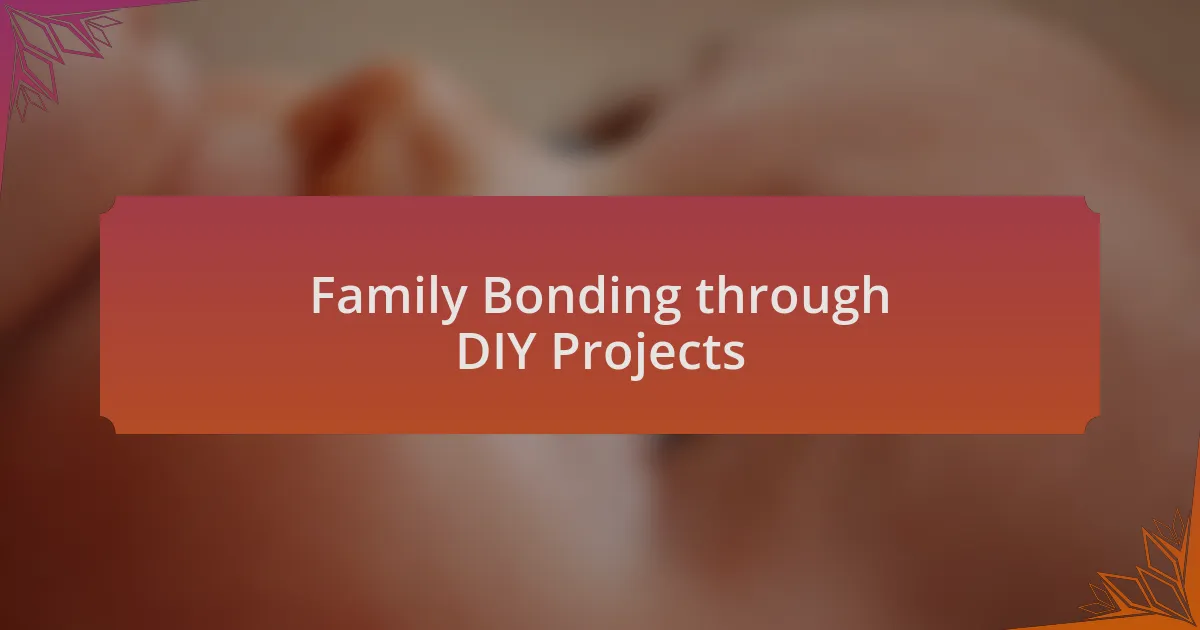 Family Bonding through DIY Projects