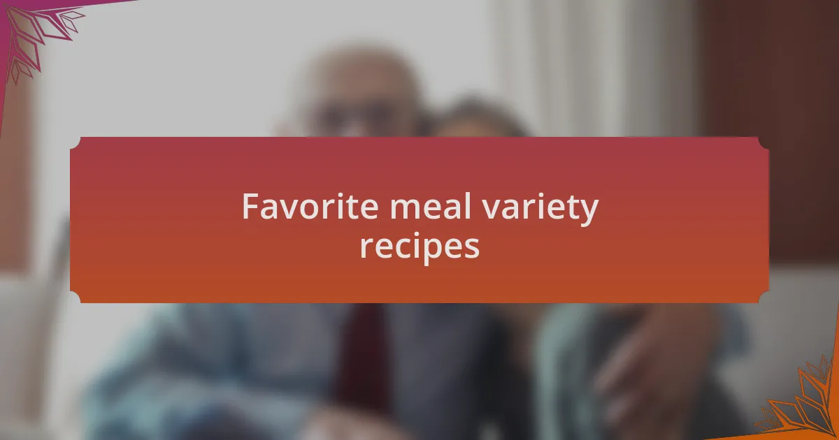 Favorite meal variety recipes