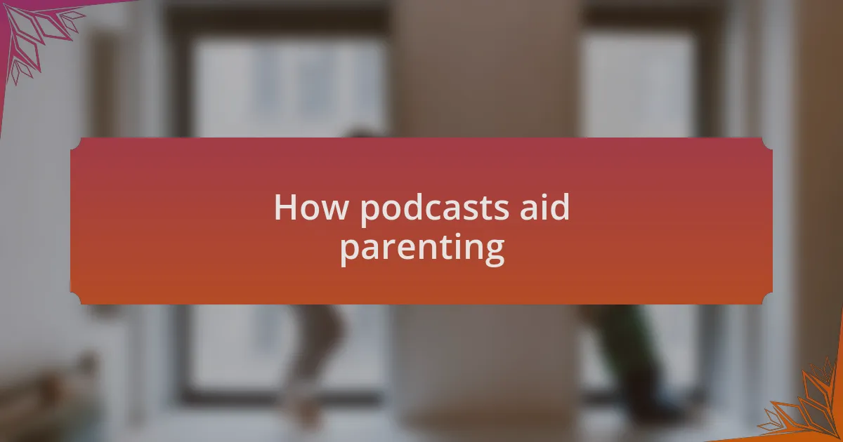 How podcasts aid parenting