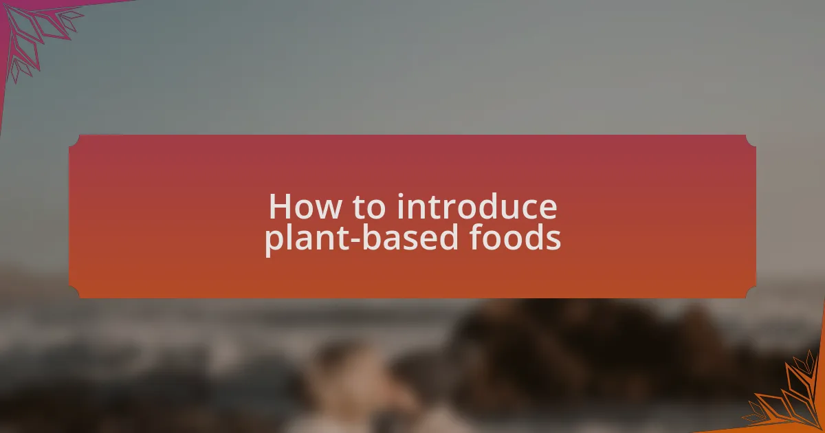 How to introduce plant-based foods