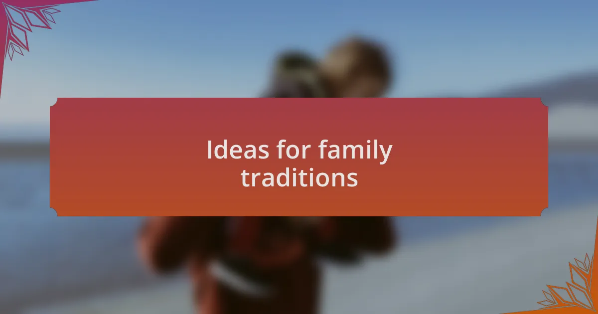 Ideas for family traditions