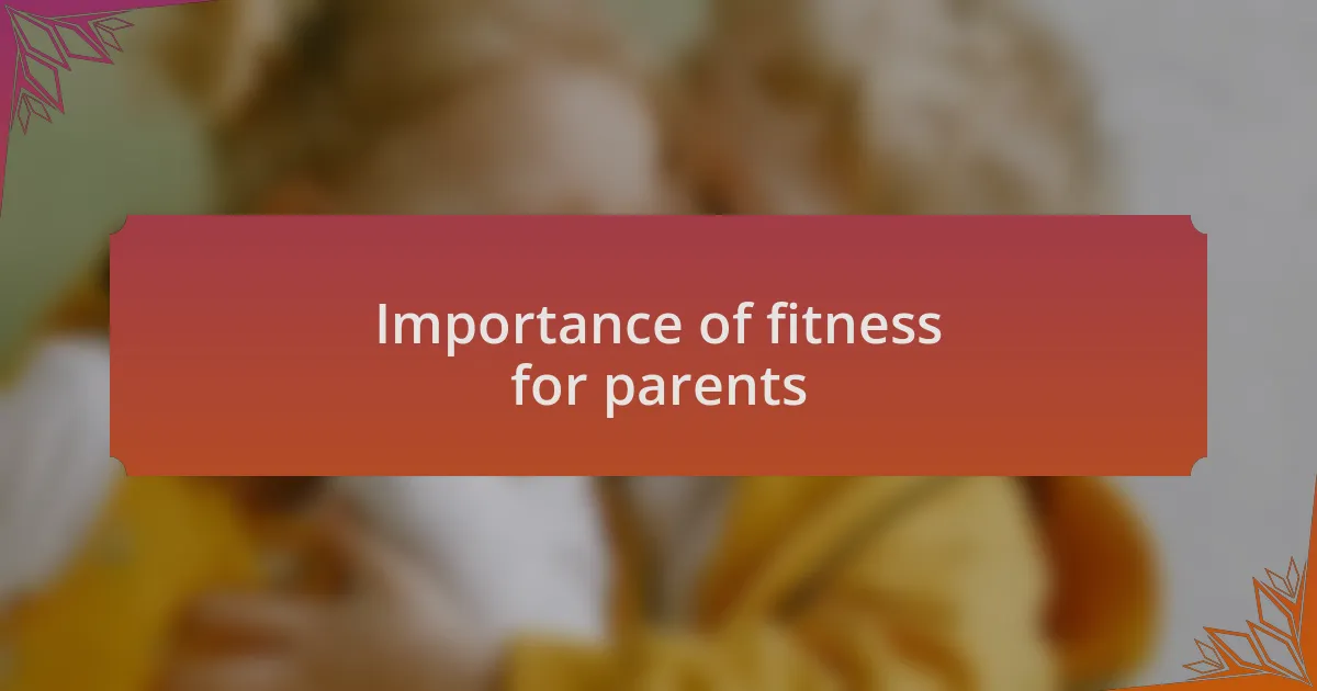 Importance of fitness for parents