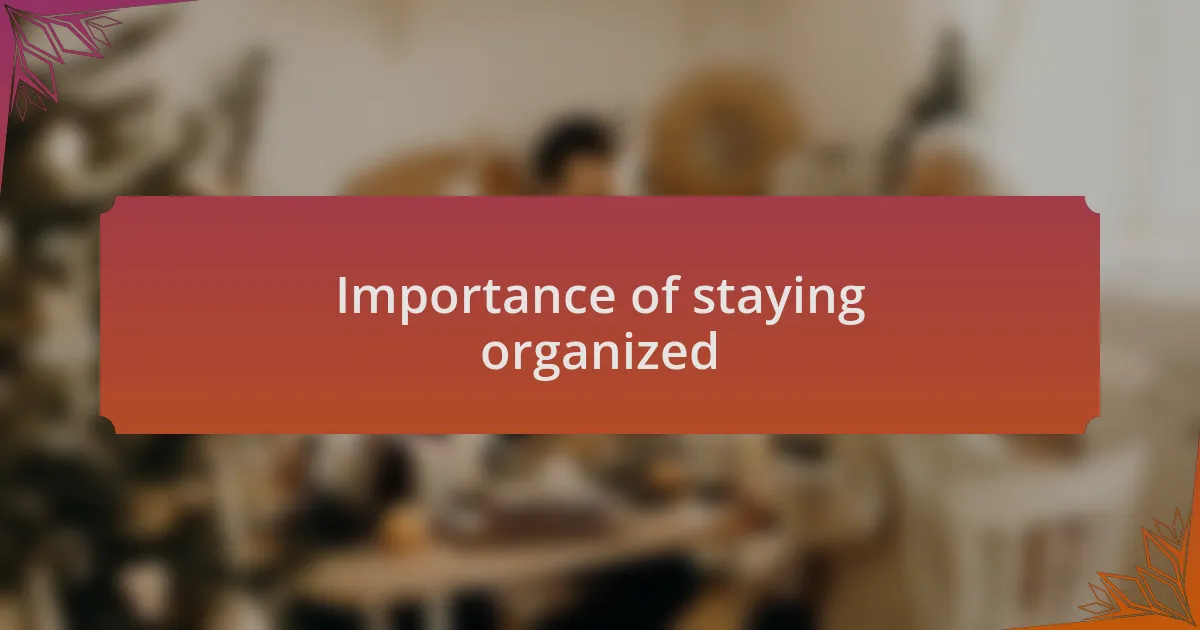 Importance of staying organized