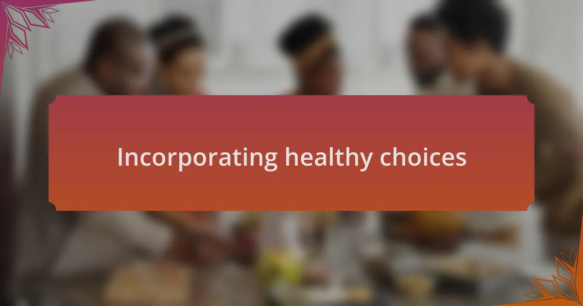 Incorporating healthy choices