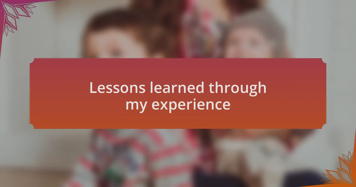 Lessons learned through my experience