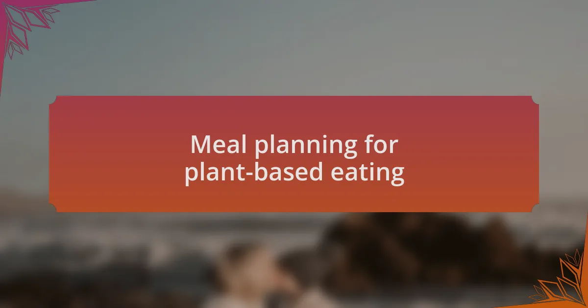 Meal planning for plant-based eating