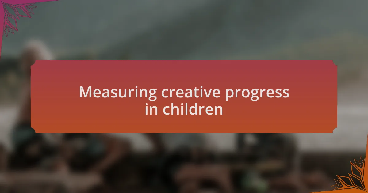 Measuring creative progress in children