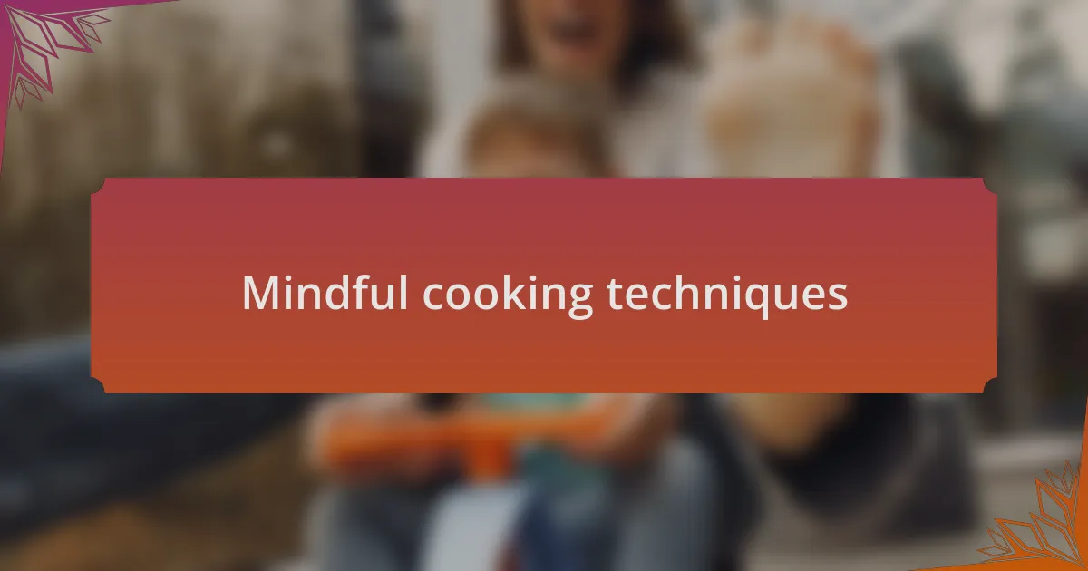 Mindful cooking techniques