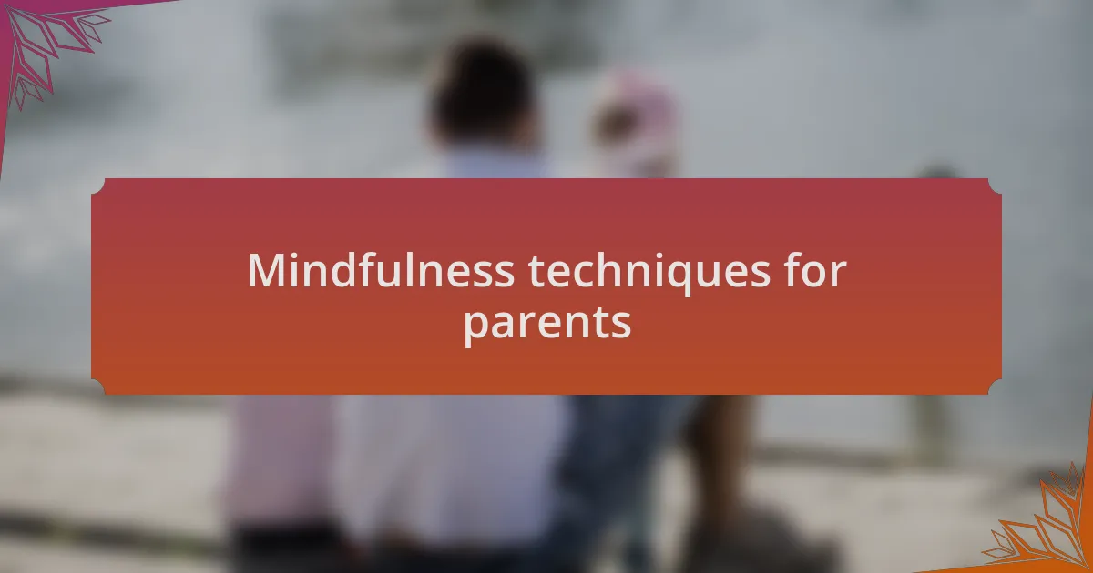 Mindfulness techniques for parents