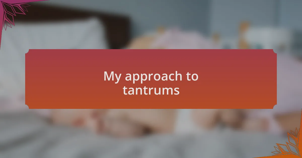 My approach to tantrums