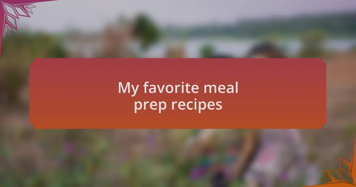My favorite meal prep recipes