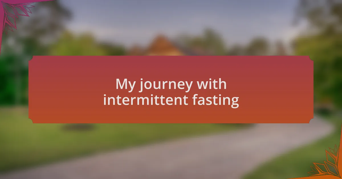 My journey with intermittent fasting