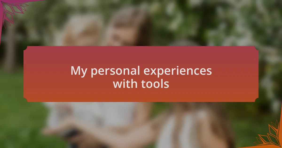 My personal experiences with tools