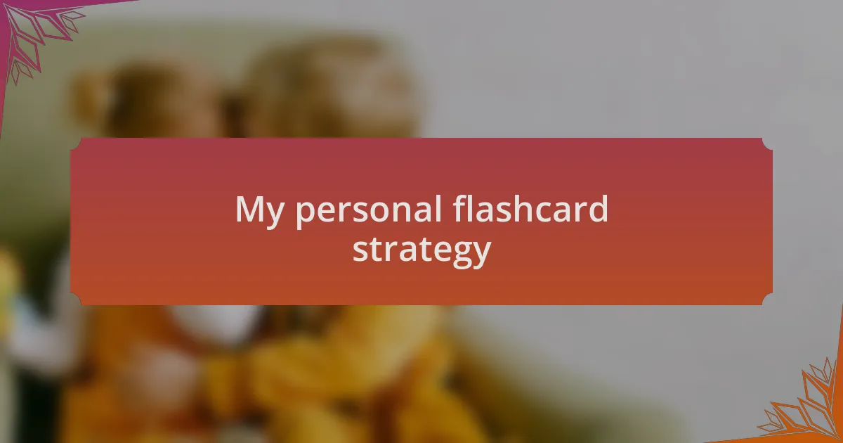My personal flashcard strategy