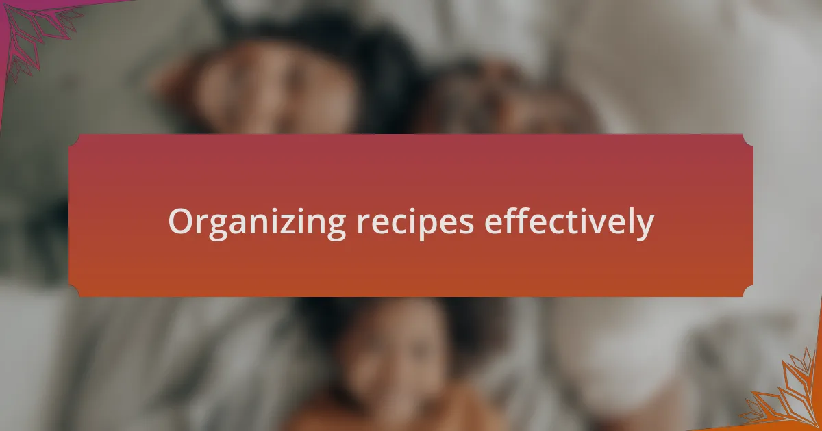 Organizing recipes effectively