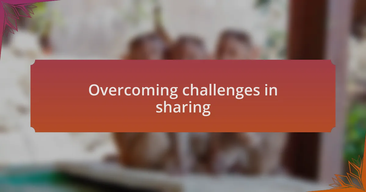 Overcoming challenges in sharing