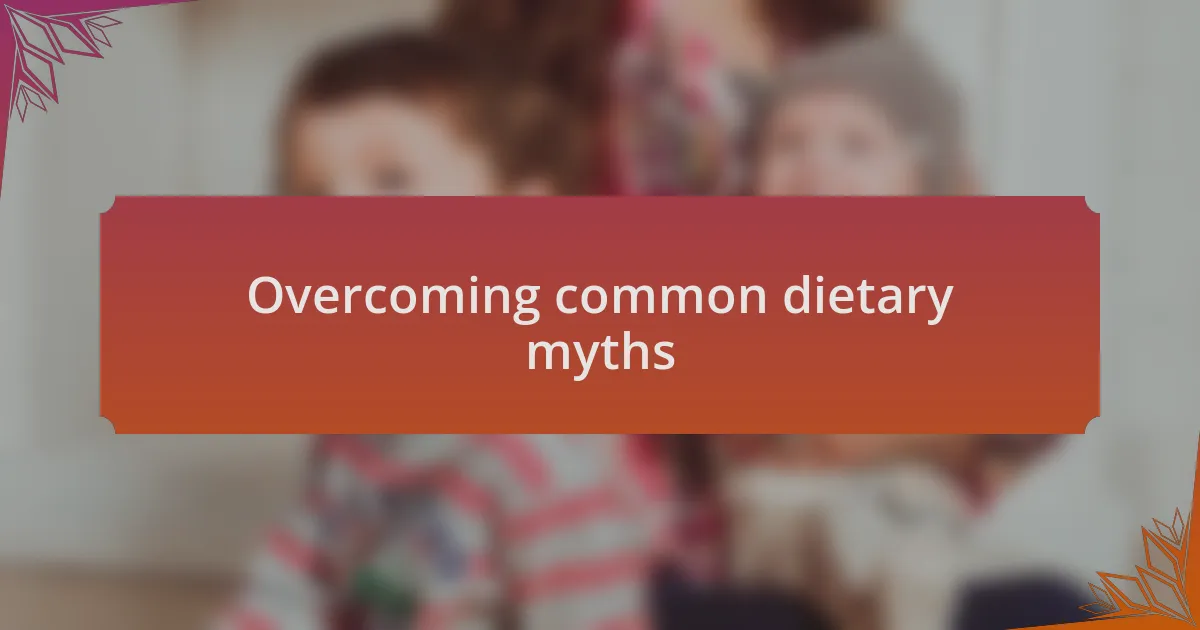 Overcoming common dietary myths