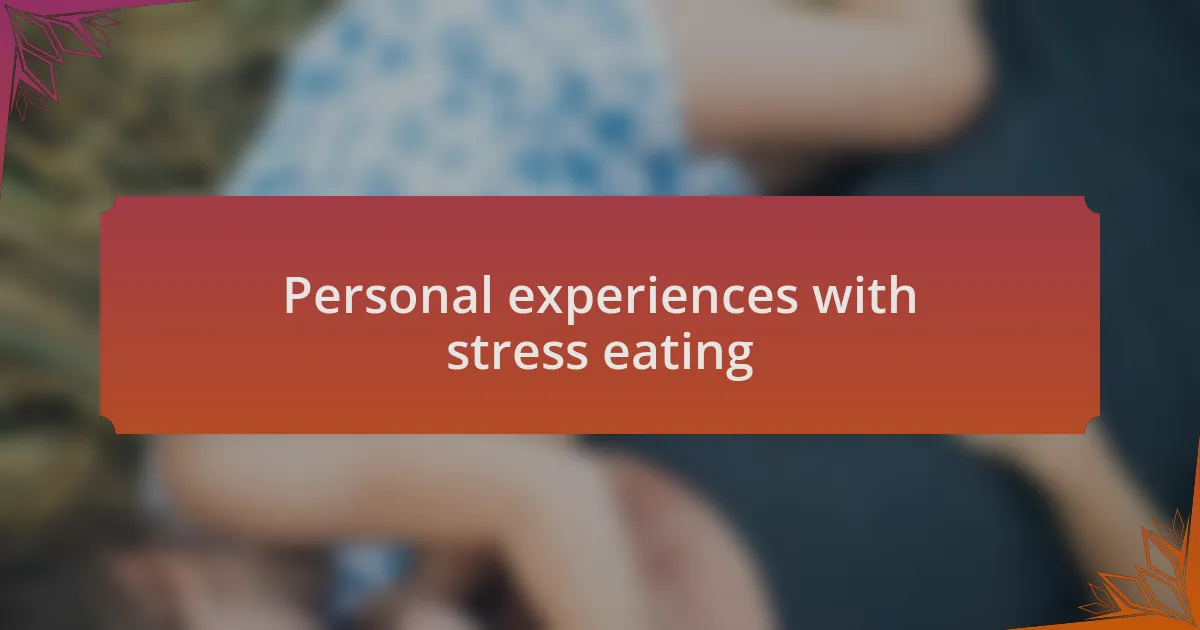 Personal experiences with stress eating