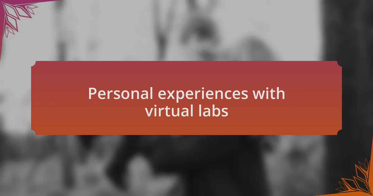 Personal experiences with virtual labs