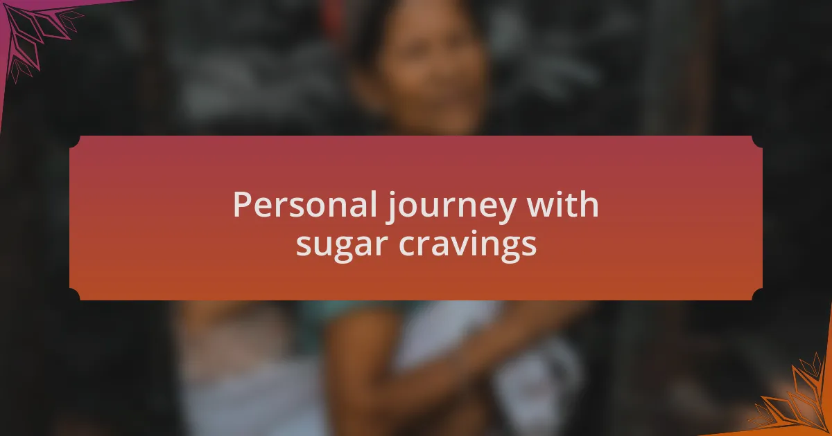 Personal journey with sugar cravings