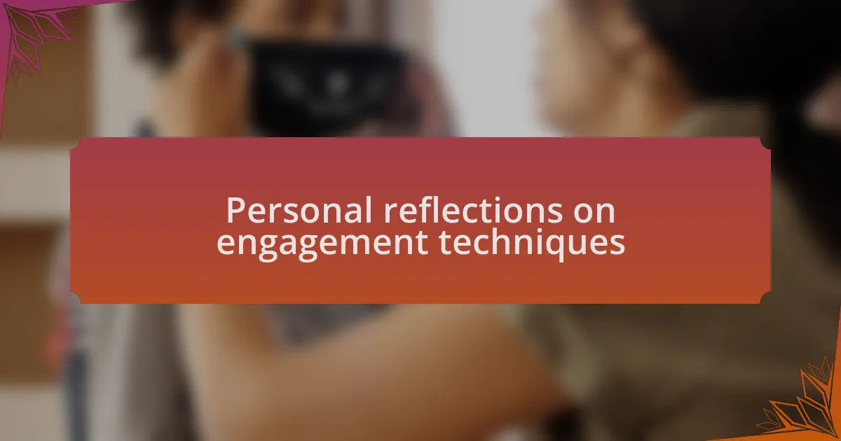 Personal reflections on engagement techniques