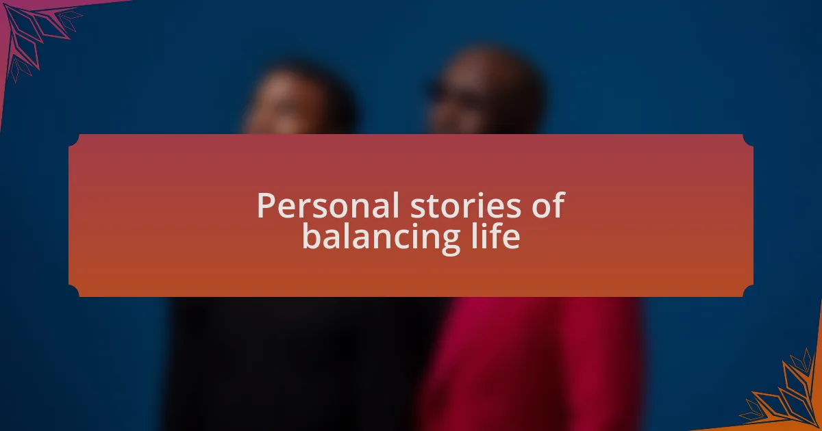 Personal stories of balancing life