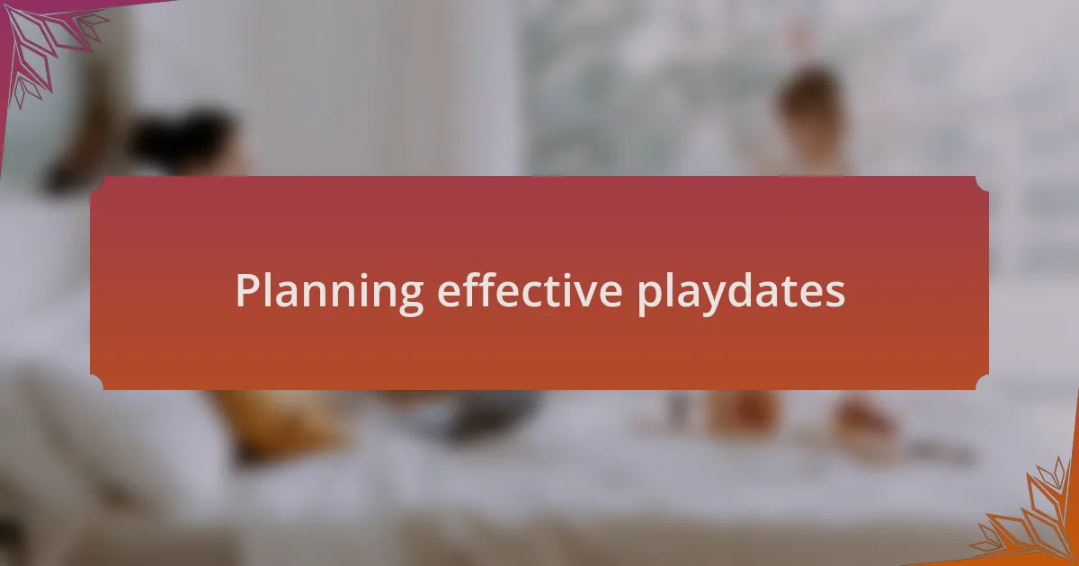 Planning effective playdates