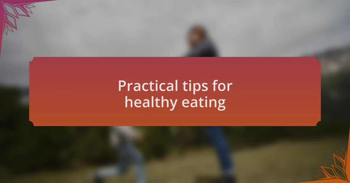 Practical tips for healthy eating